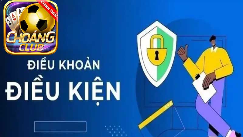 Điều Kiện và điều khoản CHOANGCLUB - Những Lưu Ý Người Chơi Cần Biết