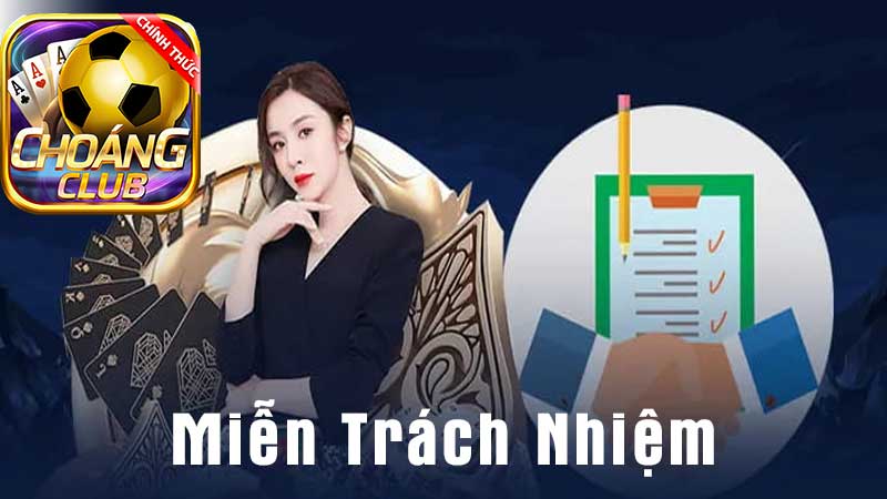 Miễn Trừ Trách Nhiệm CHOÁNG CLUB: Chấp Nhận Quy Định Tại CHOANGCLUB