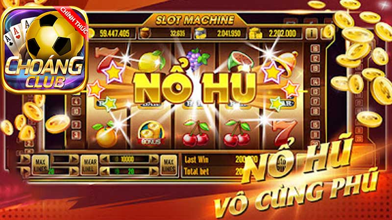 Nổ hũ CHOANGCLUB : Trải Nghiệm Siêu Phẩm Slots Game Hot Nhất